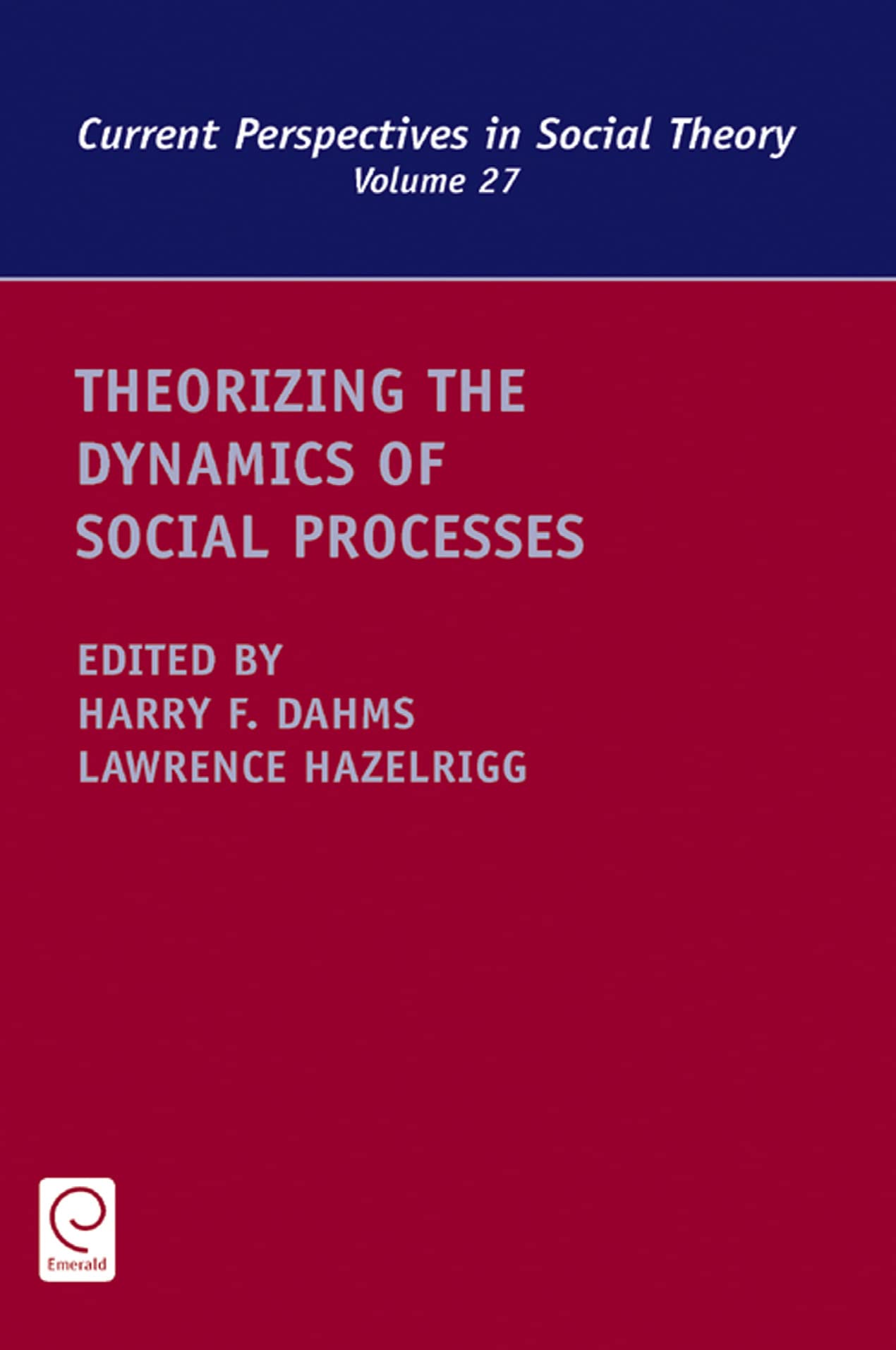 Buy Theorizing the Dynamics of Social Processes: 27 (Current Perspectives in Social Theory) — BookShops.in