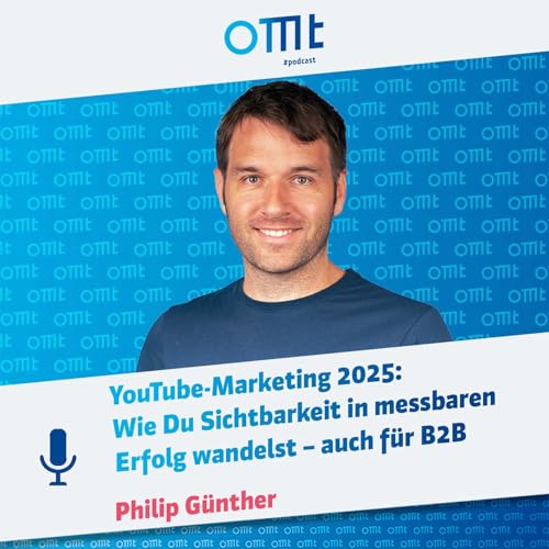 YouTube-Marketing 2025: Wie Du Sichtbarkeit in messbaren Erfolg wandelst &ndash; auch f&uuml;r B2B (Philip G&uuml;nther) | #288