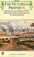 The Victorian Prophets: A Reader From Carlyle To Wells 0006356982 Book Cover
