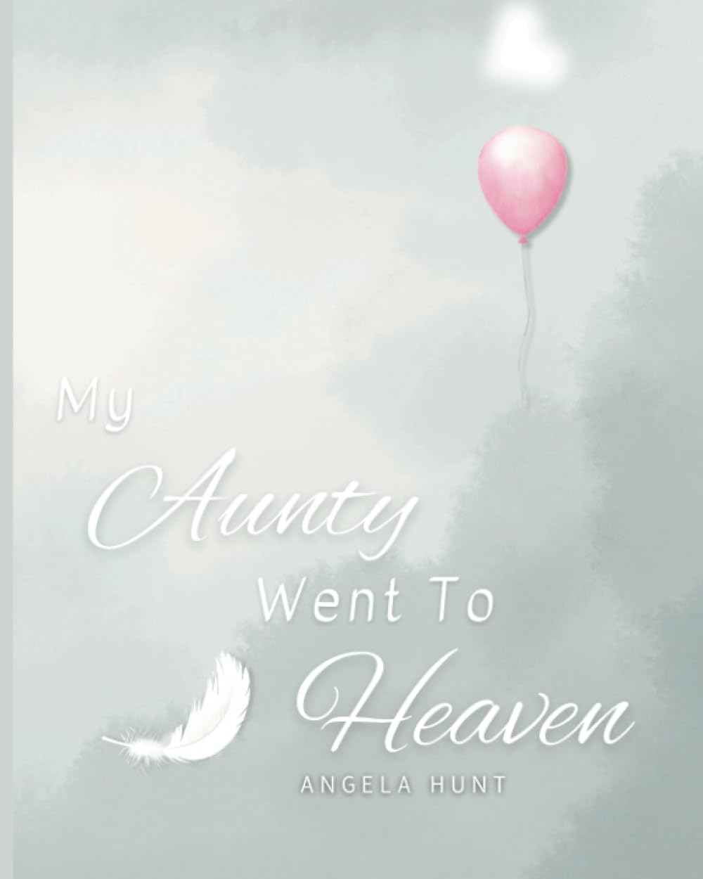 My Aunty Went to Heaven: Helping Children Navigate the Stages of Grief Through Simple and Honest Language and Powerful Illustrations