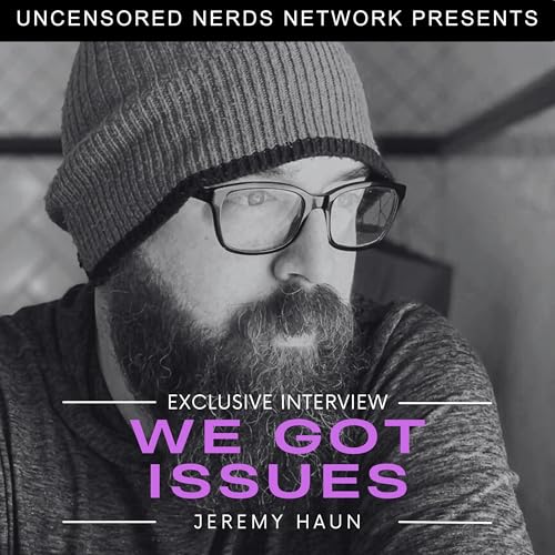#138 We Got Issues: with Jeremy Haun ... The Beauty Special pt.1