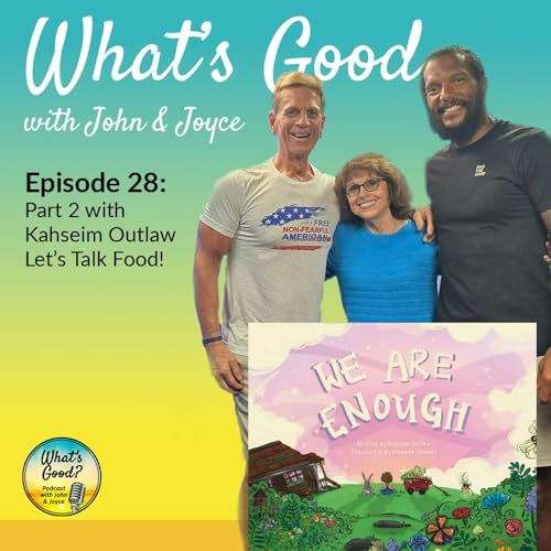 What's Good with John & Joyce: Ep 28 - Part 2 with Kahseim Outlaw – Let’s Talk Food! cover art