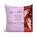 'All I Want is Pizza And Dylan O cekinowa poszewka na poduszkę prezent, dekoracyjna poduszka dwustronna poszewka na poduszkę 40 x 40 cm (z wkładką)