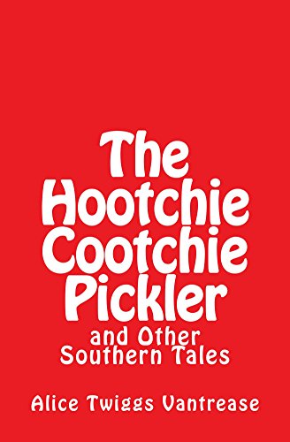 The Hootchie Cootchie Pickler eBook : Vantrease, Alice: Amazon.co.uk ...