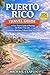 Puerto Rico Travel Guide: A First-Timer’s Guide to Planning the Perfect Trip with Itineraries, Beaches, Culture, Food, and Hidden Gems (WanderList Adventures Book 10)