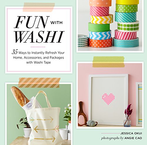 Fun With Washi!: 35 Ways to Instantly Refresh Your Home, Accessories, and Packages with Washi Tape