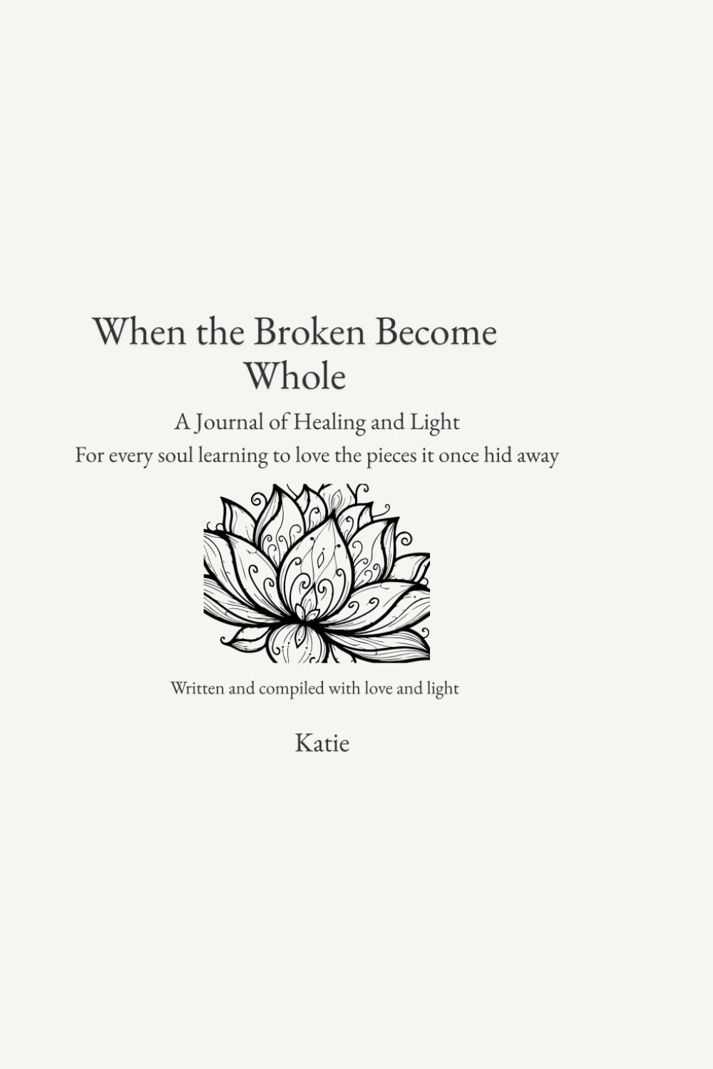 When the Broken Become Whole: A Journal of Healing and Light