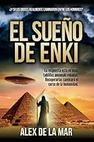 El sueño de Enki: ¿Y si los dioses anunnaki realmente caminaron entre los hombres? (Spanish Edition) 8409205300 Book Cover