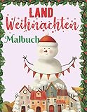  Land Weihnachten Malbuch: Ein festliches Malbuch mit schönen Winterlandschaften und herzerwärmenden Urlaubsszenen ... Claus, Rentier, ... ( Weihnachtsmalbuch für Erwachsene )