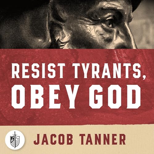 Resist Tyrants, Obey God by Jacob Tanner episode artwork