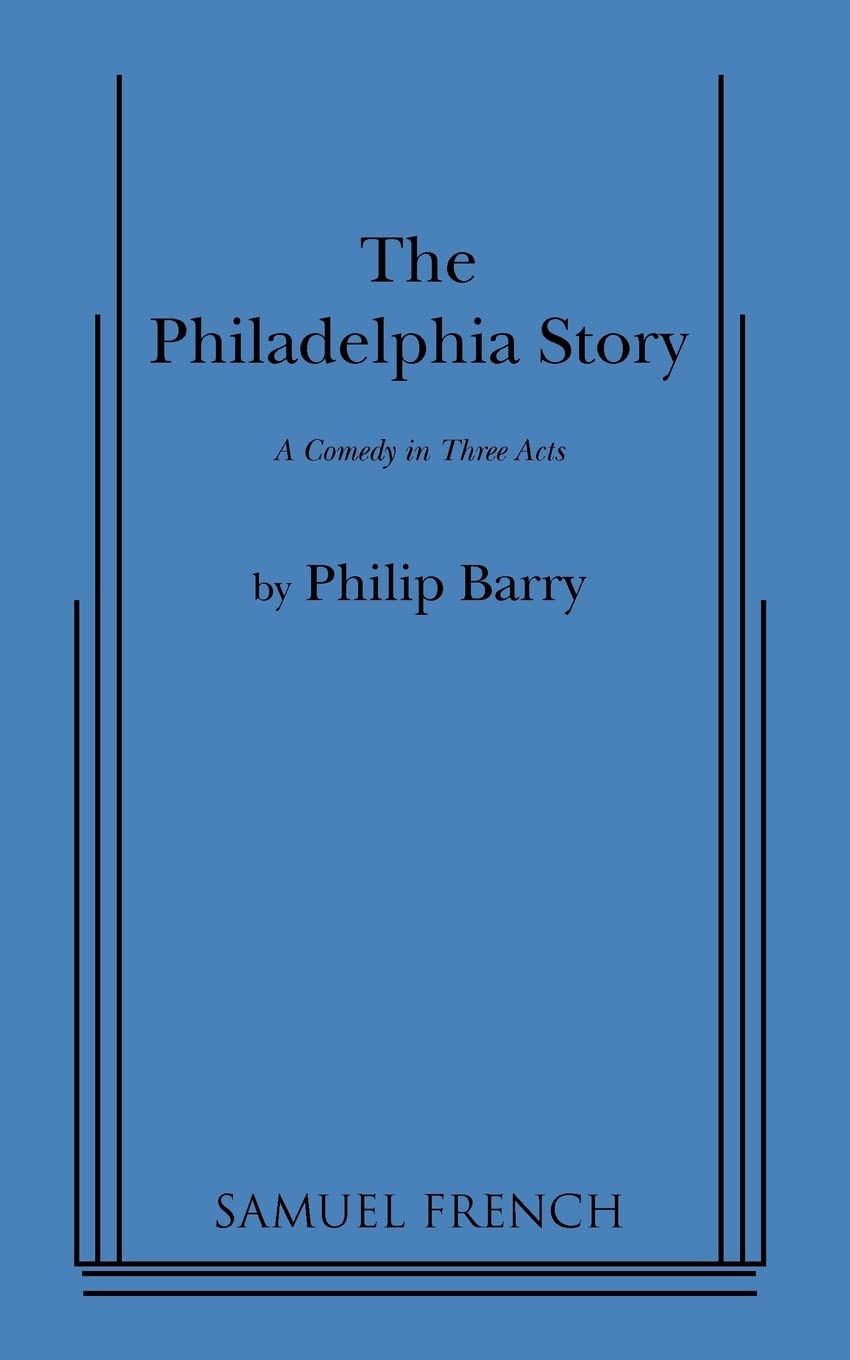 The Philadelphia Story: A Comedy in Three Acts: a Samuel French Acting Edition