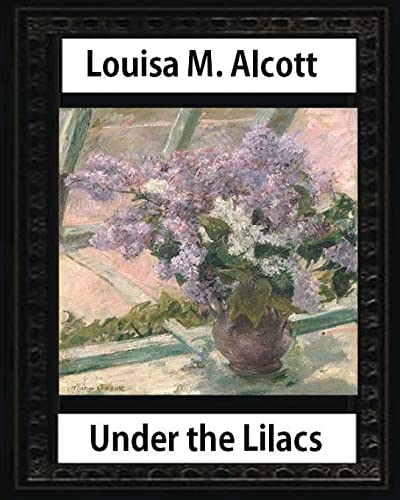Under the Lilacs (1878),by Louisa M. Alcott novel-(illustrated): Louisa May Alcott
