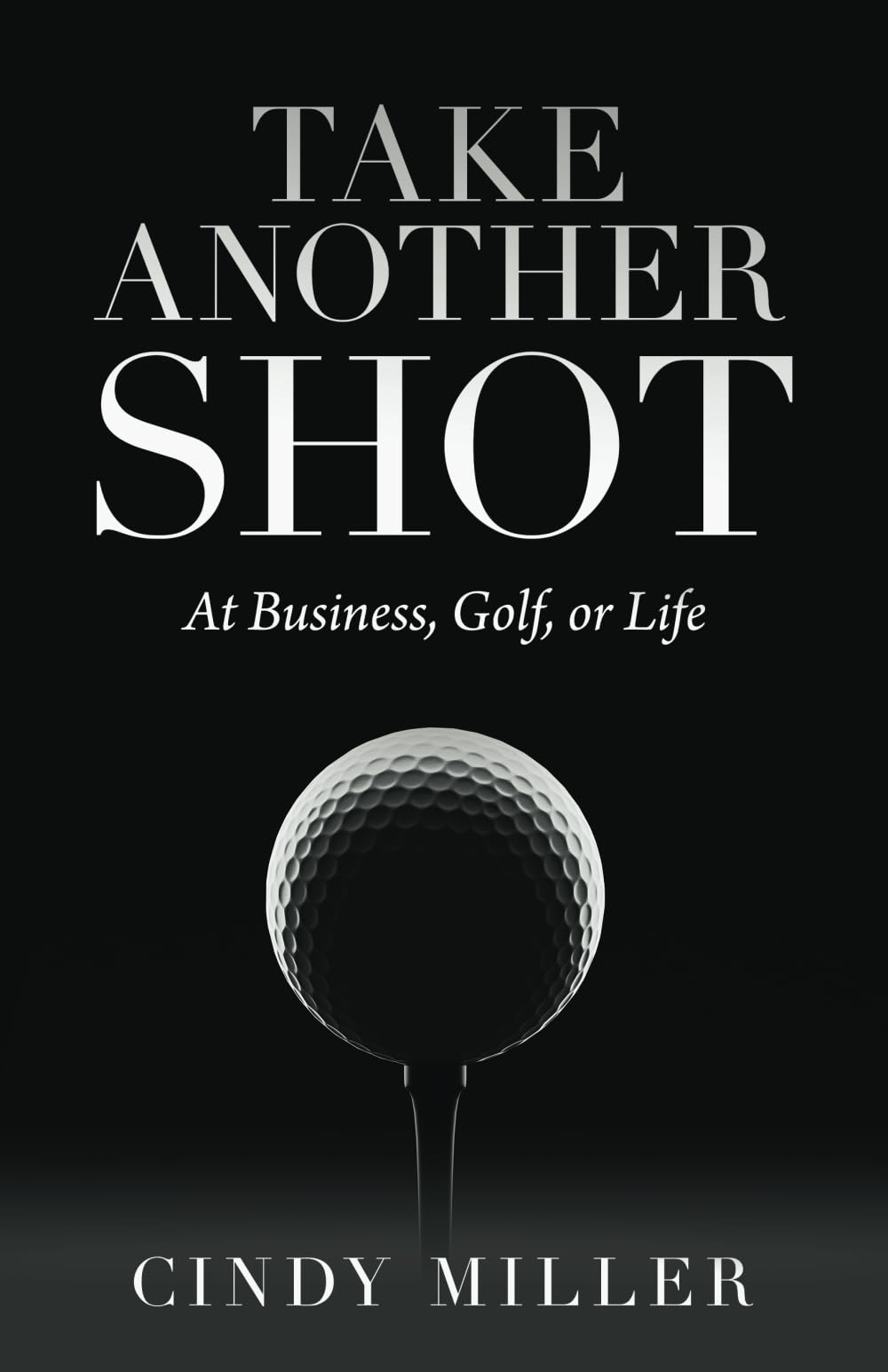Take Another Shot: At Business, Golf, or Life