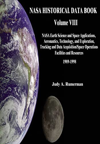 NASA Historical Data Book: Volume VIII: NASA Earth Science and Space Applications, Aeronautics, Technology, and Exploration, Tracking and Data ... Resources 1989-1998 (The NASA History Series)