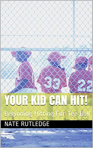 Your Kid Can Hit!: Beginning Hitting For Tee Ball