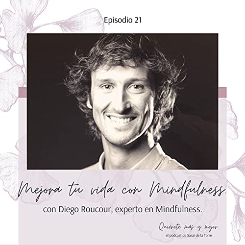 Mejora tu vida con Mindfulness, con Diego Roucour, experto en Mindfulness.