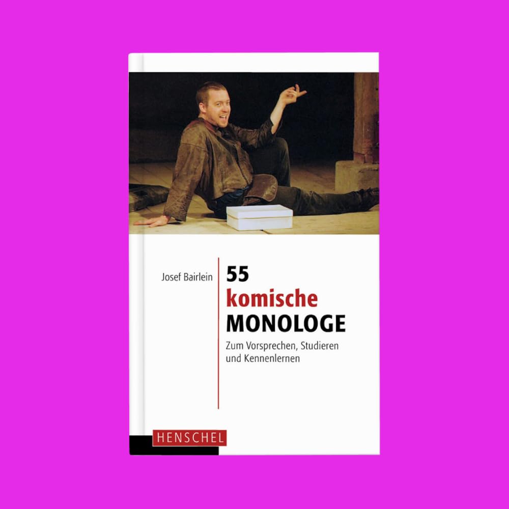 55 komische Monologe: Zum Vorsprechen, Studieren und Kennenlernen