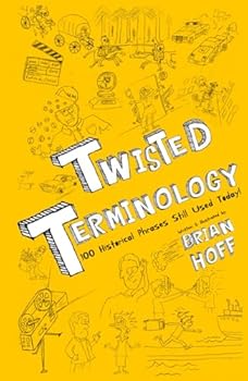 Hardcover Twisted Terminology: 100 Historical Phrases Still Used Today! Book