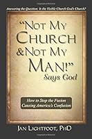 Not My Church & Not My Man! Says God: How to Stop the Fusion Causing America's Confusion 154825312X Book Cover
