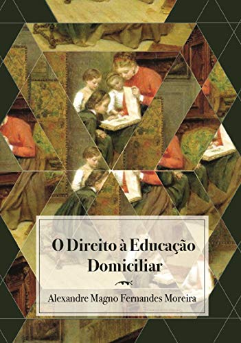 O direito à educação domiciliar - Magno Fernandes Moreira, Alexandre