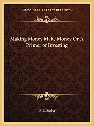 Making Money Make Money Or A Primer of Investing