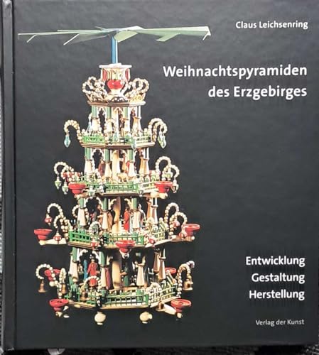 Preisvergleich Produktbild Weihnachtspyramiden des Erzgebirges: Entwicklung, Herstellung und Gestaltung (Reihe Weiß-Grün)