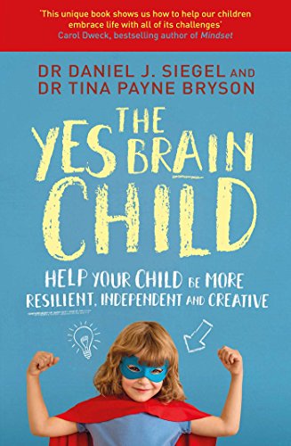 The Yes Brain Child: Help Your Child be More Resilient, Independent and Creative (English Edition) The Yes Brain Child: Help Your Child be More Resilient, Independent and Creative (English Edition)
