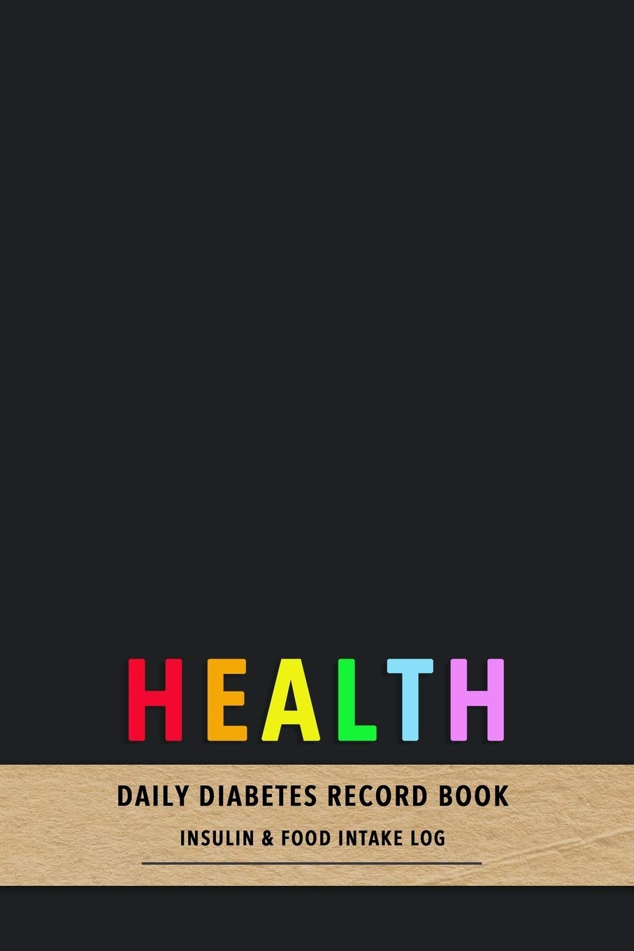 Health Daily Diabetes Record book Insulin and Food intake log: Track your type diabetes diagnosis with Blood sugar intake, insulin dose, exercise, carbs, food and sleep patterns to improve your health