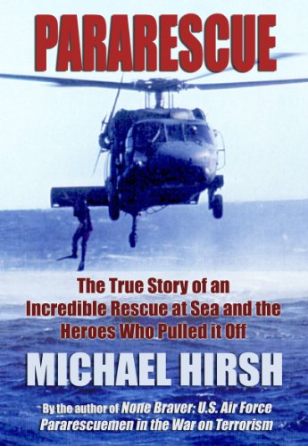Pararescue: The True Story of an Incredible Rescue at Sea and the Heroes Who Pulled It Off Pararescue: The True Story of an Incredible Rescue at Sea and the Heroes Who Pulled It Off