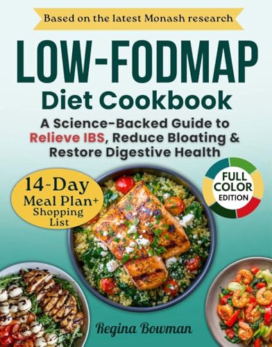 The Complete Low-FODMAP Diet Cookbook: A Science-Backed Guide with Gut-Friendly Recipes and a 14-Day Meal Plan to Relieve IBS, Reduce Bloating, and Restore Digestive Health