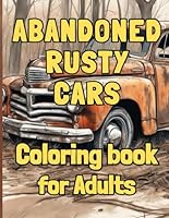Abandoned Rusty Cars: Coloring book for Adults B0CJD8B9W8 Book Cover