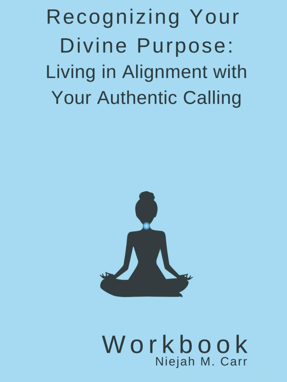 Recognizing Your Divine Purpose: Living in Alignment with Your Authentic Calling (The Sacred Unfolding Workbooks)