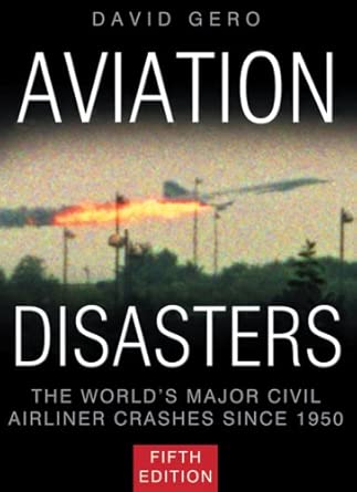 Aviation Disasters: The World’s Major Civil Airliner Crashes Since 1950 5th Edition book cover