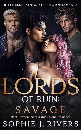 Lords of Ruin: SAVAGE: Dark Reverse Harem Bully Mafia Romance (Ruthless Kings Of Thornhaven Book 3)