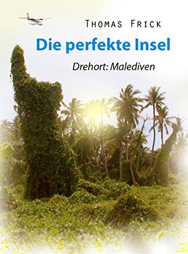 Die perfekte Insel: Abenteuer Malediven (German Edition) - Frick, Thomas