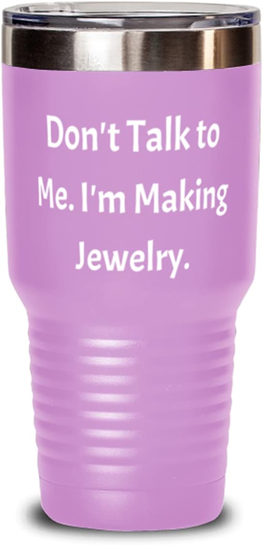 Fun Jewelry Making Gifts, Don't Talk to Me. I'm Making Jewelry, Nice Holiday 30oz Tumbler Gifts For Friends