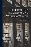 Erlebtes und Erkanntes von Wilhelm Wundt.