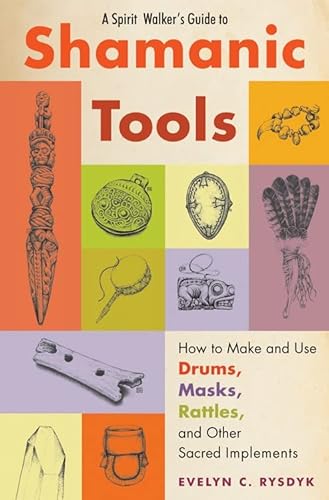 A Spirit Walker's Guide To Shamanic Tools: How To Make And Use Drums, Masks, Rattles, And Other Sacred Implements #TOP2
