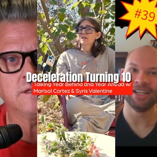 39: 10 Years of Deceleration: Talking Year Behind, Year Ahead w/ Marisol Cortez & Syris Valentine