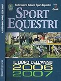 Sport equestri. Il libro dell'anno 2006-2007.