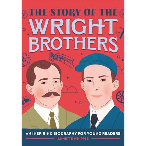 The Story of the Wright Brothers: An Inspiring Biography for Young Readers (The Story of Biographies) Paperback – July 28, 2020