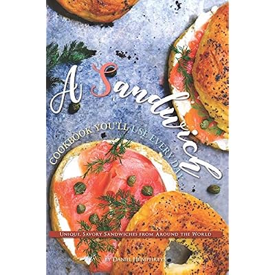 A Sandwich Cookbook You'll Use Every Day: Unique, Savory Sandwiches from Around the World