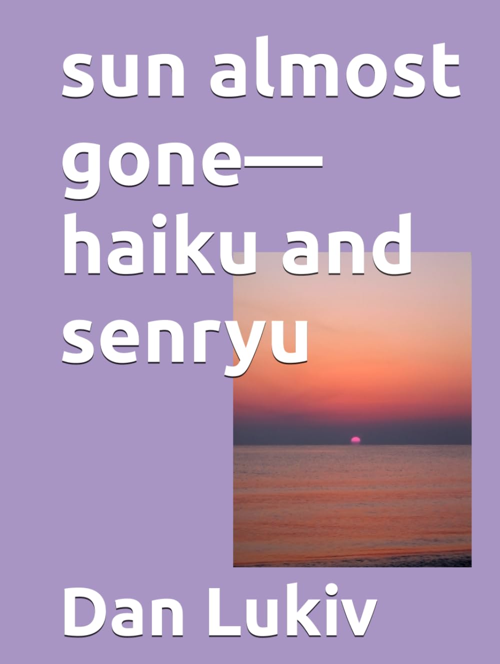 sun almost gone—haiku and senryu