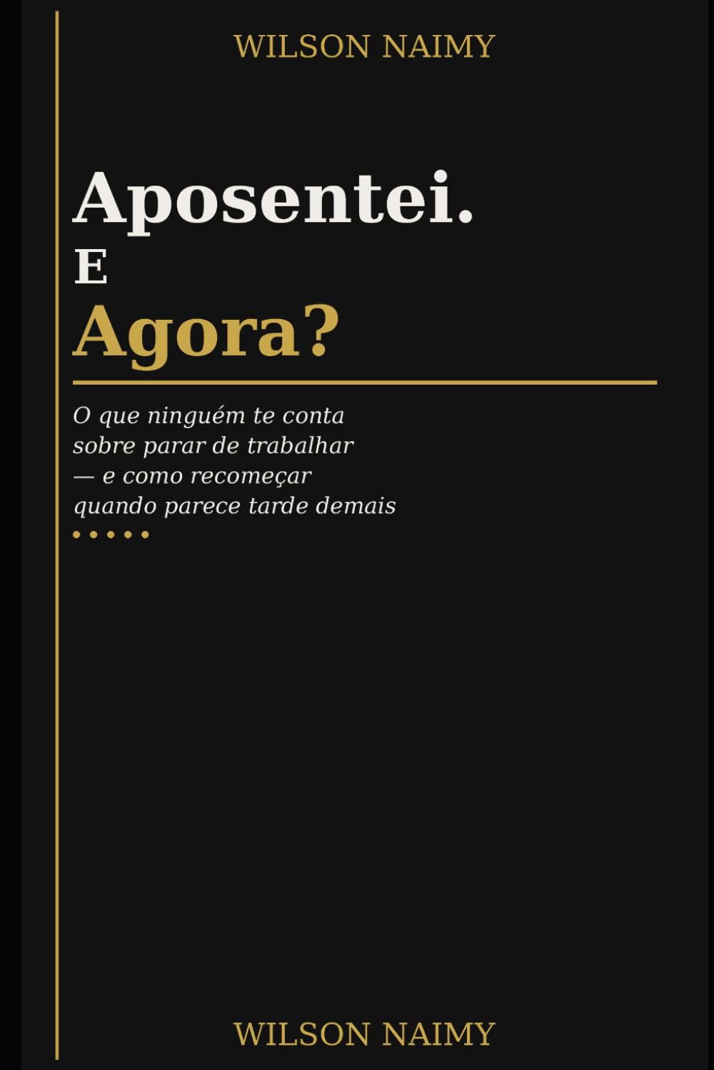 Aposentei. E agora.: O que ninguém te conta sobre parar de trabalhar — e como recomeçar quando parece tarde demais