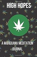 High Hopes: Marijuana and Meditation Journal 1678923931 Book Cover