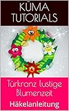  Türkranz lustige Blumenzeit: Häkelanleitung