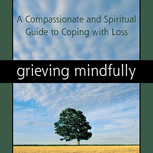 Enjoy Grieving Mindfully: A Compassionate and Spiritual Guide to Coping with Loss from Sameet M. Kumar PhD