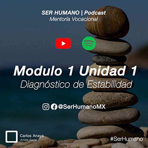 002 | M1U1 - Diagn&oacute;stico de Estabilidad | Podcast SER HUMANO - Carlos Anaya