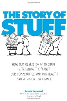 Hardcover The Story of Stuff: How Our Obsession with Stuff Is Trashing the Planet, Our Communities, and Our Health-and a Vision for Change by Annie Leonard (2010-03-09) Book