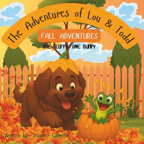 The Adventures Of Lou & Todd -Fall Adventures: A Cozy Fall Picture Book About Friendship, Pumpkins, And Backyard Adventures (The Adventures Of Lou And